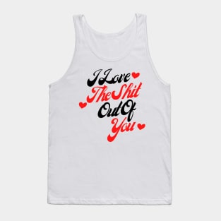 I Love The Shit Out Of You. Funny Valentines Day Quote. Tank Top